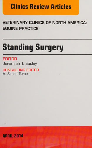 Standing Surgery, an Issue of Veterinary Clinics of North America: Equine Practice