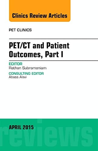 PET/CT and Patient Outcomes, Part I, an Issue of PET Clinics