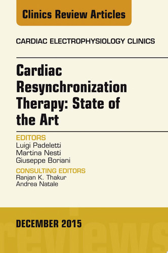 Cardiac Resynchronization Therapy: State of the Art, An Issue of Cardiac Electrophysiology Clinics