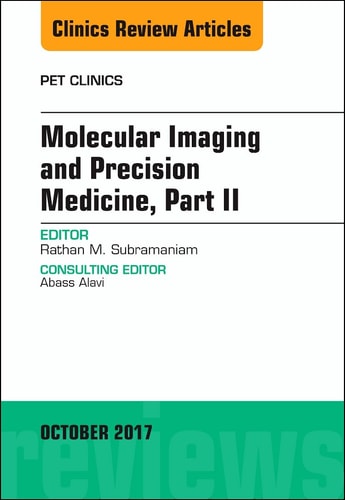 Molecular Imaging and Precision Medicine, Part II, an Issue of PET Clinics
