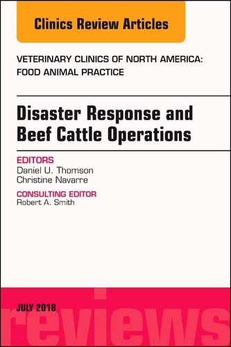 Disaster Response and Beef Cattle Operations, an Issue of Veterinary Clinics of North America: Food Animal Practice