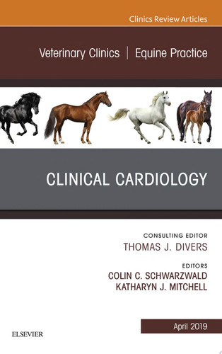 Clinical Cardiology, An Issue of Veterinary Clinics of North America: Equine Practice