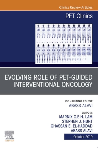 Evolving Role of PET-guided Interventional Oncology, An Issue of PET Clinics