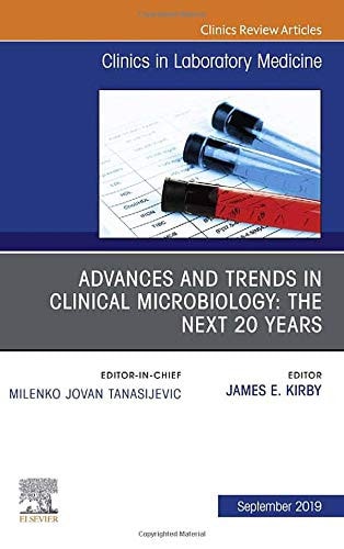 Advances and Trends in Clinical Microbiology: the Next 20 Years, an Issue of the Clinics in Laboratory Medicine
