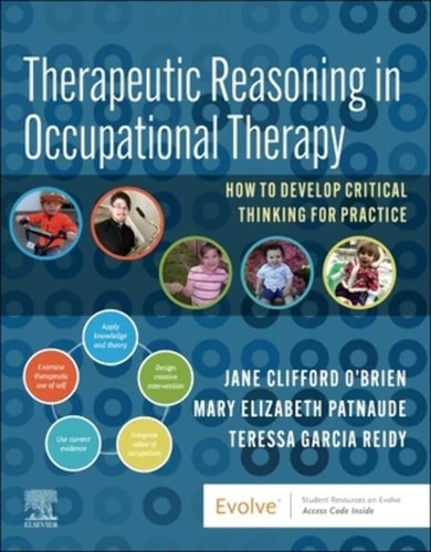 Therapeutic Reasoning in Occupational Therapy How to Develop Critical Thinking for Practice
