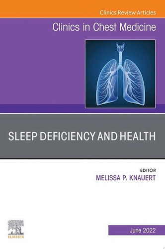 Sleep Deficiency and Health, An Issue of Clinics in Chest Medicine