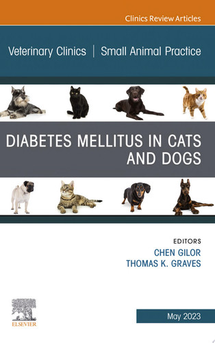Diabetes Mellitus in Cats and Dogs, An Issue of Veterinary Clinics of North America: Small Animal Practice