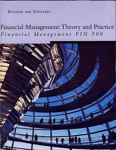Financial Management Theory and Practice (Financial Management FIN 500)