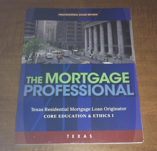 Texas Residential Mortgage Loan Originator, Professional Exam Review: Core Education and Ethics I