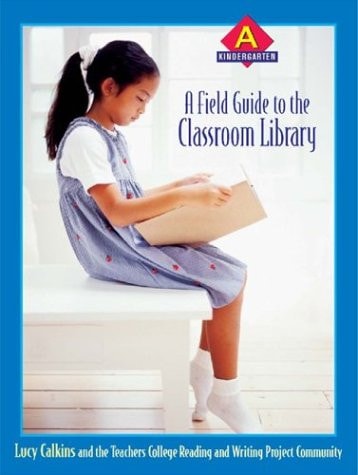 A Field Guide to the Classroom Library A: Kindergarten