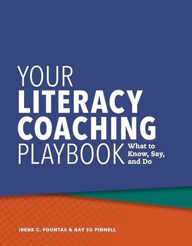Your Literacy Coaching Playbook What to Know, Say, and Do