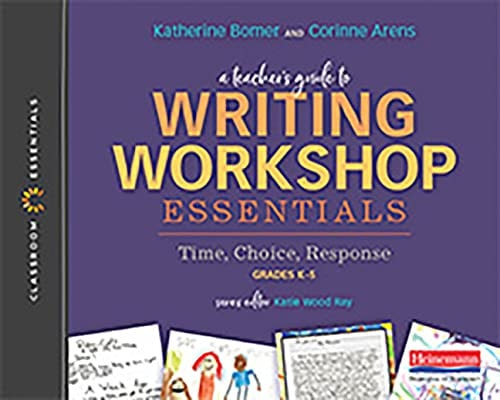 A Teacher's Guide to Writing Workshop Essentials: Time, Choice, Response The Classroom Essentials Series