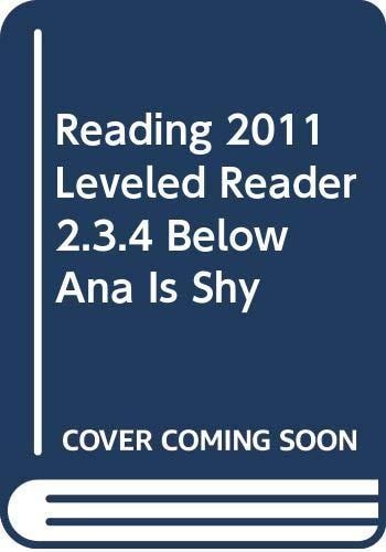 Reading 2011 Leveled Reader 2. 3. 4 Below Ana Is Shy