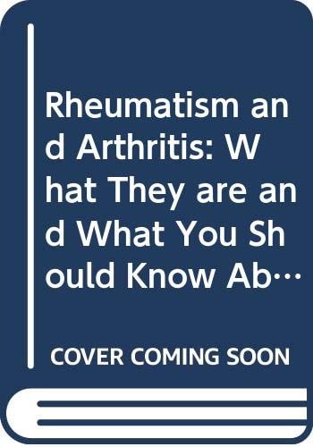 Rheumatism and Arthritis The Common-sense Guide to the Problems and the Latest Treatment
