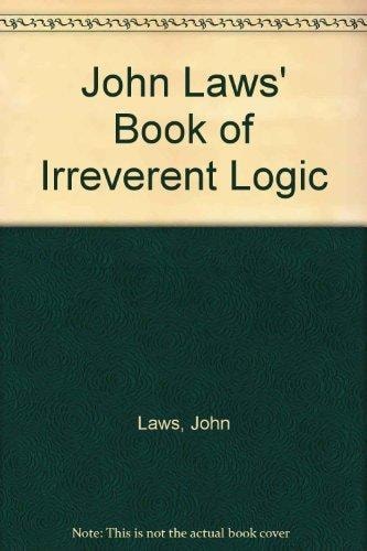John Laws' Book of Irreverent Logic