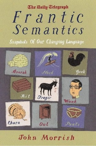 Frantic Semantics Snapshots of Our Changing Language