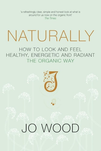 Naturally How to Look and Feel Healthy, Energetic and Radiant the Organic Way