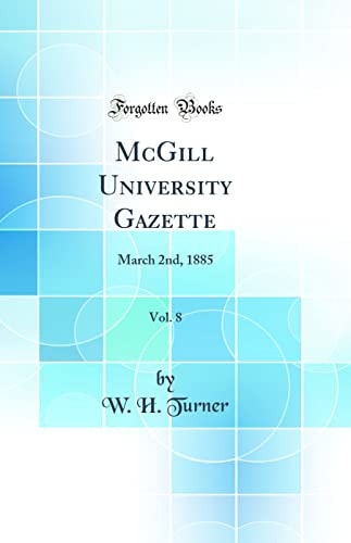 McGill University Gazette, Vol. 8 March 2nd, 1885 (Classic Reprint)