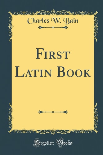 First Latin Book (Classic Reprint)