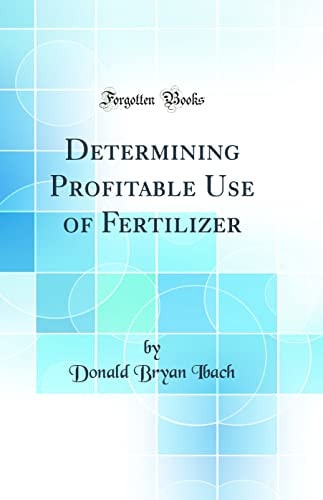 Determining Profitable Use of Fertilizer (Classic Reprint)