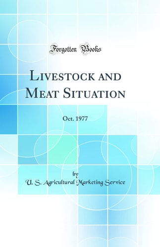 Livestock and Meat Situation Oct. 1977 (Classic Reprint)