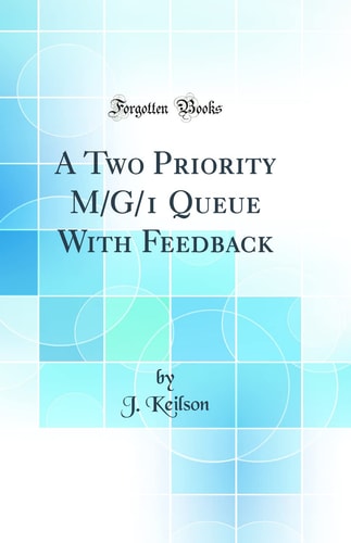 A Two Priority M/G/1 Queue with Feedback (Classic Reprint)