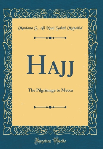 Hajj The Pilgrimage to Mecca (Classic Reprint)