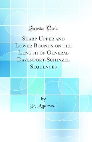 Sharp Upper and Lower Bounds on the Length of General Davenport-Schinzel Sequences (Classic Reprint)