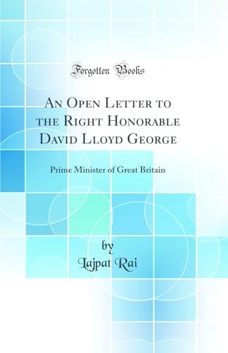 An Open Letter to the Right Honorable David Lloyd George Prime Minister of Great Britain (Classic Reprint)