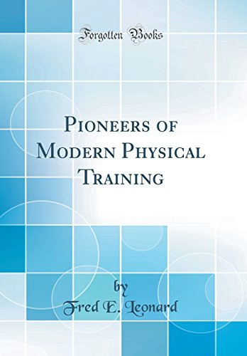 Pioneers of Modern Physical Training (Classic Reprint)