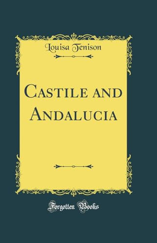 Castile and Andalucia (Classic Reprint)