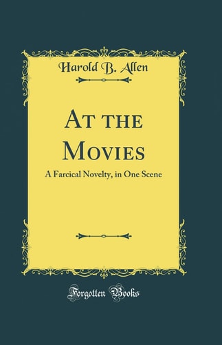 At the Movies A Farcical Novelty, in One Scene (Classic Reprint)
