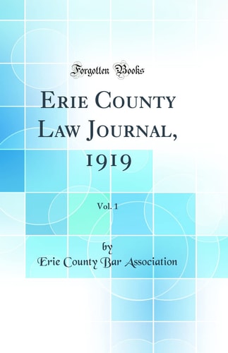Erie County Law Journal, 1919, Vol. 1 (Classic Reprint)