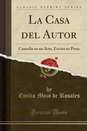 La Casa del Autor Comedia En Un Acto, Escrita En Prosa (Classic Reprint)
