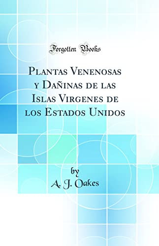 Plantas Venenosas y Dañinas de Las Islas Virgenes de Los Estados Unidos (Classic Reprint)