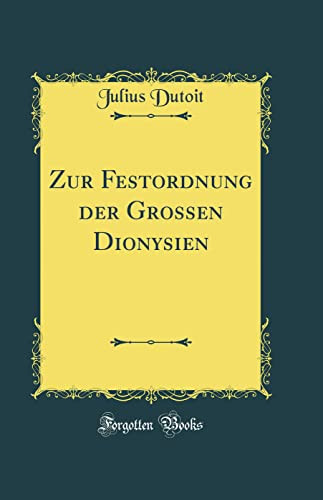 Zur Festordnung Der Grossen Dionysien (Classic Reprint)