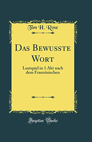 Das Bewusste Wort Lustspiel in 1 Akt Nach Dem Französischen (Classic Reprint)