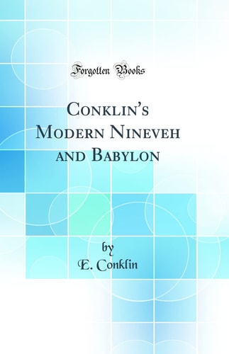 Conklin's Modern Nineveh and Babylon (Classic Reprint)