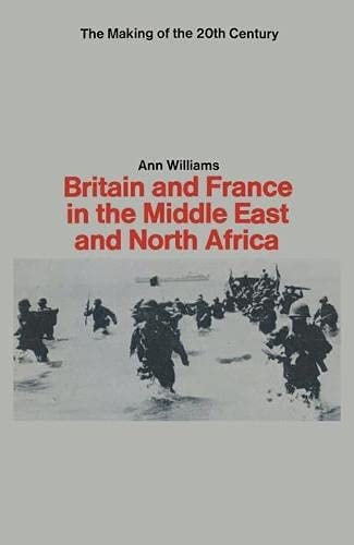 Britain and France in the Middle East and North Africa (Making of the Twentieth Century S.)