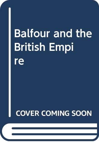 Balfour and the British Empire: a Study in Imperial Evolution 1874-1932