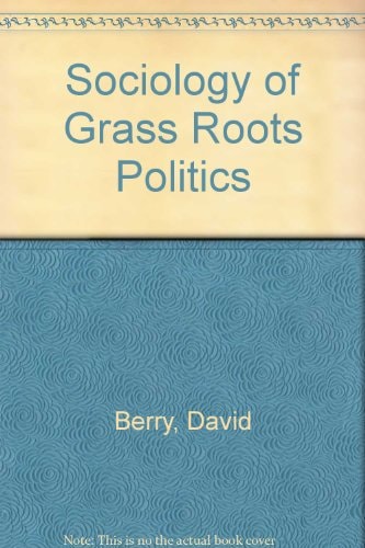 The Sociology of Grass Roots Politics
