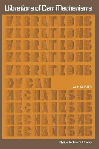 Vibrations of cam mechanisms: Consequences of their design (Philips technical library)