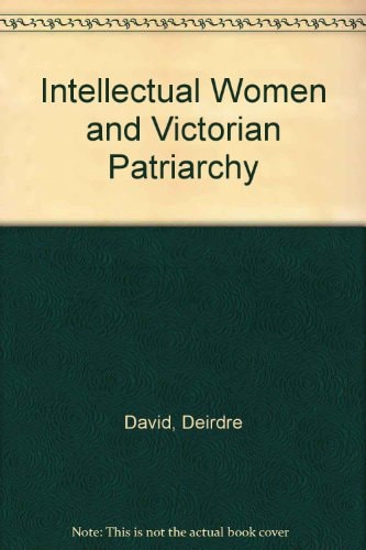 Intellectual Women and Victorian Patriarchy Harriet Martineau, Elizabeth Barrett Browning, George Eliot
