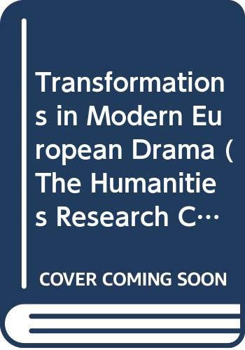 Transformations in modern European drama (The Humanities Research Centre/Macmillan series)