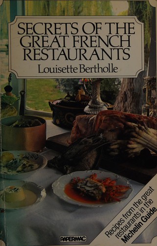 Secrets of the Great French Restaurants: Nearly 400 Recipes from Famous Restaurants Starred in the Michelin Guide