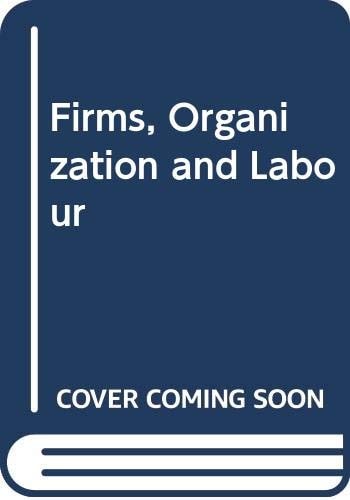 Firms, Organization and Labour: Approaches to the Economics of Work Organization