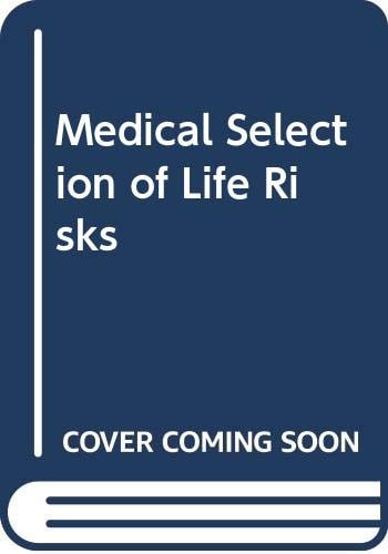Medical Selection of Life Risks A Comprehensive Guide to Life Expectancy for Underwriters & Clinicians