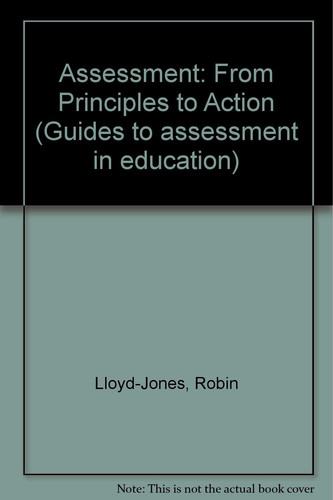 Assessment: From the Principles to Action (Guides to Assessment in Education)