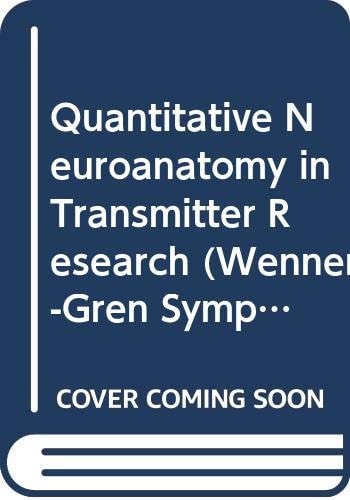 Quantitative Neuroanatomy in Transmitter Research Proceedings of an International Symposium Held at the Wenner-Gren Center, Stockholm, May 3-4, 1984