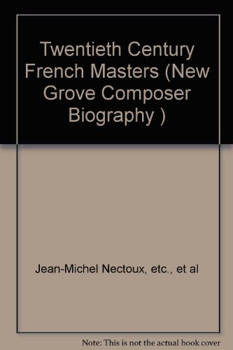 The New Grove Twentieth-Century French Masters: Faure, Debussy, Satie, Ravel, Poulenc, Messiaen, Boulez (New Grove Composer Biography)